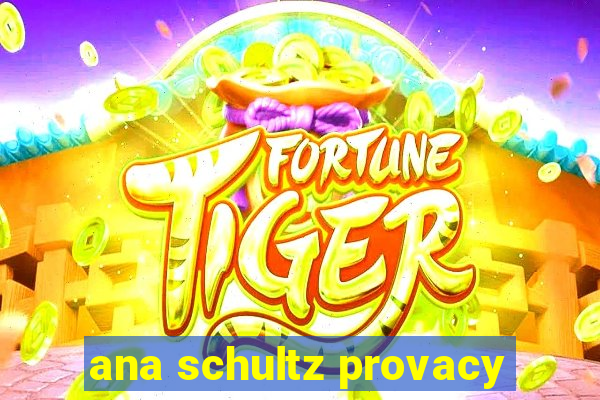 ana schultz provacy